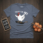 I Believe I Can Fry Chicken T-Shirt
