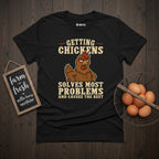 Getting Chickens Solves Most Problems T-Shirt