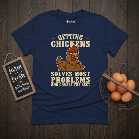 Getting Chickens Solves Most Problems T-Shirt