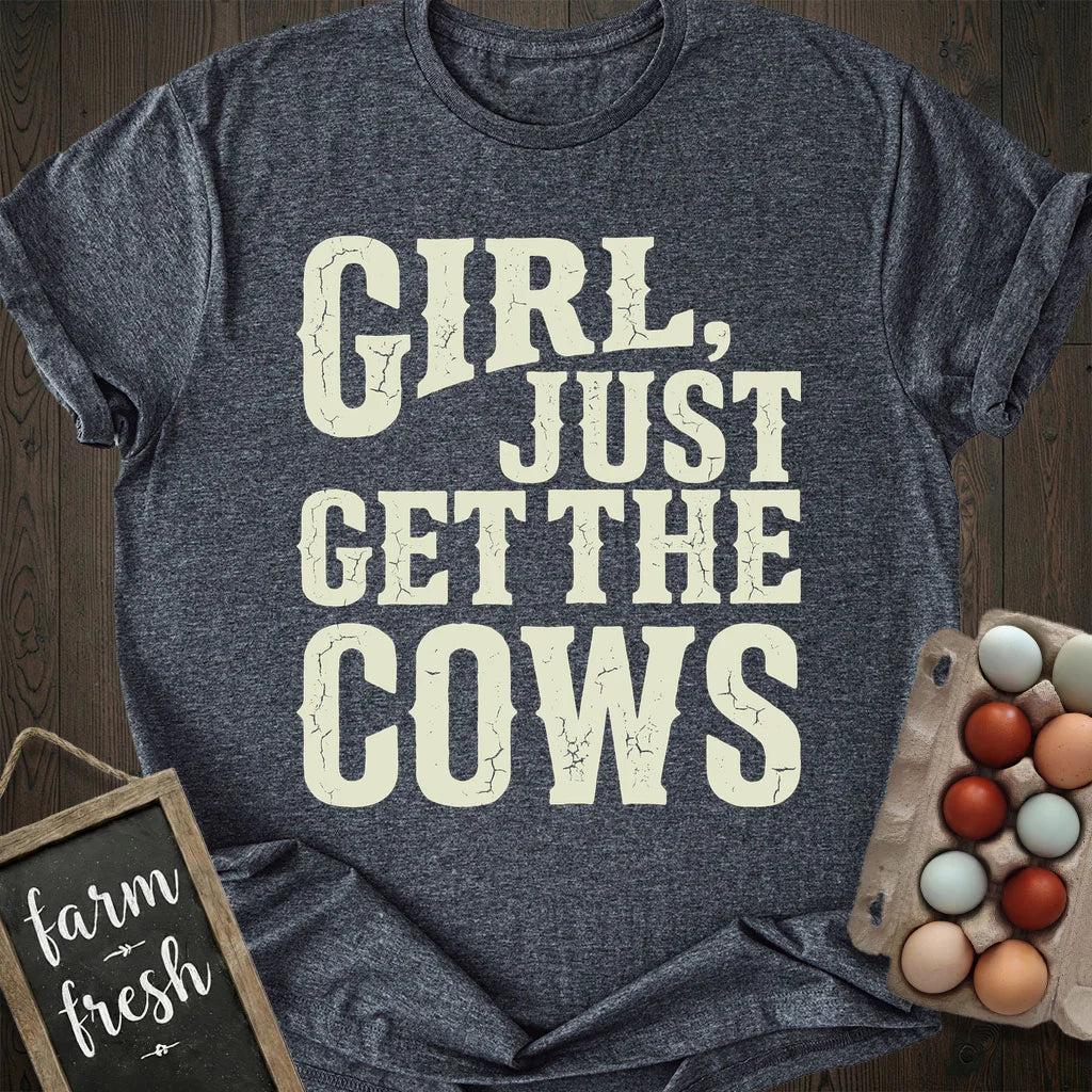 Girl Just Get The Cows T-Shirt