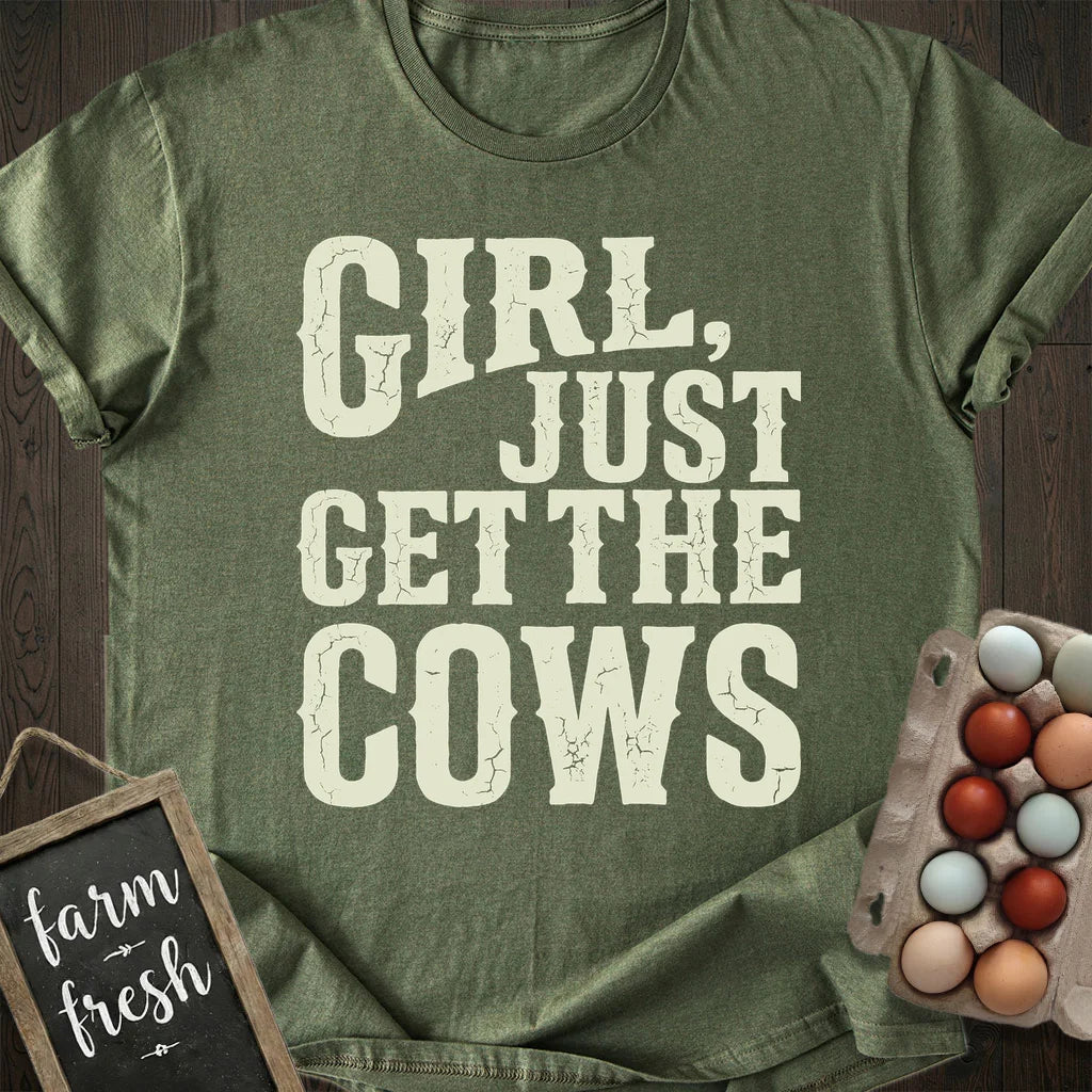 Girl Just Get The Cows T-Shirt