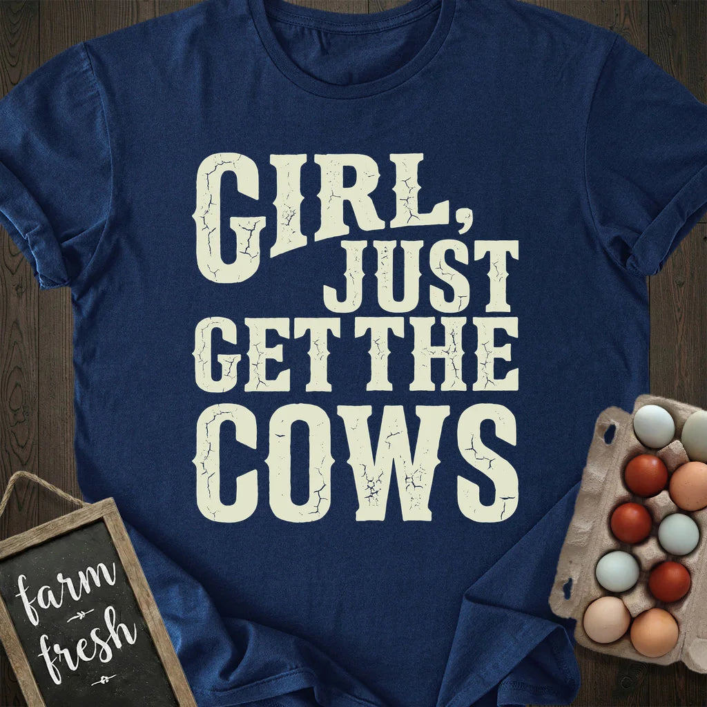 Girl Just Get The Cows T-Shirt