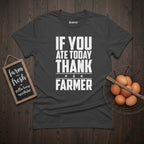 If You Ate Today Thank a Farmer T-Shirt