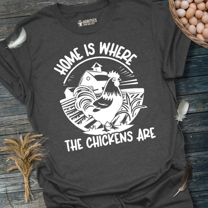 Home Is Where The Chickens Are T-Shirt