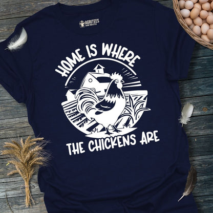 Home Is Where The Chickens Are T-Shirt