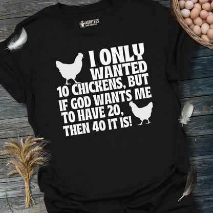 I Only Wanted 10 Chickens... T-Shirt