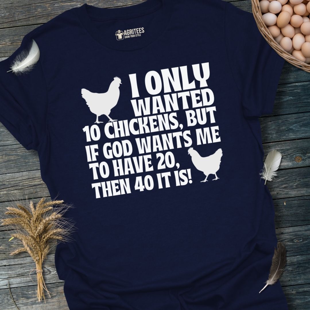 I Only Wanted 10 Chickens... T-Shirt