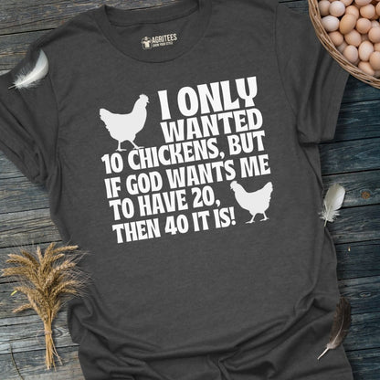 I Only Wanted 10 Chickens... T-Shirt