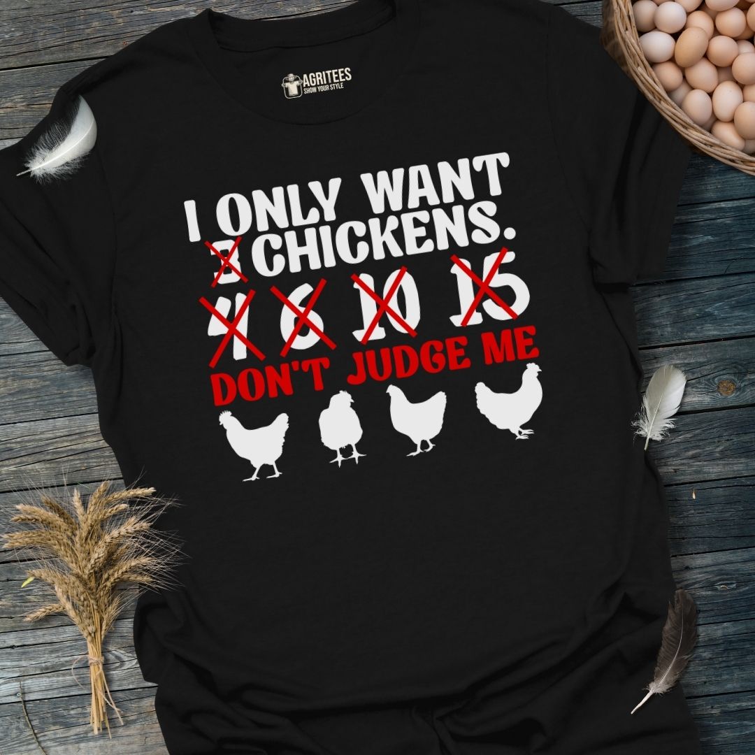 I Only Want 3,4... Chickens... Don't Judge Me T-Shirt