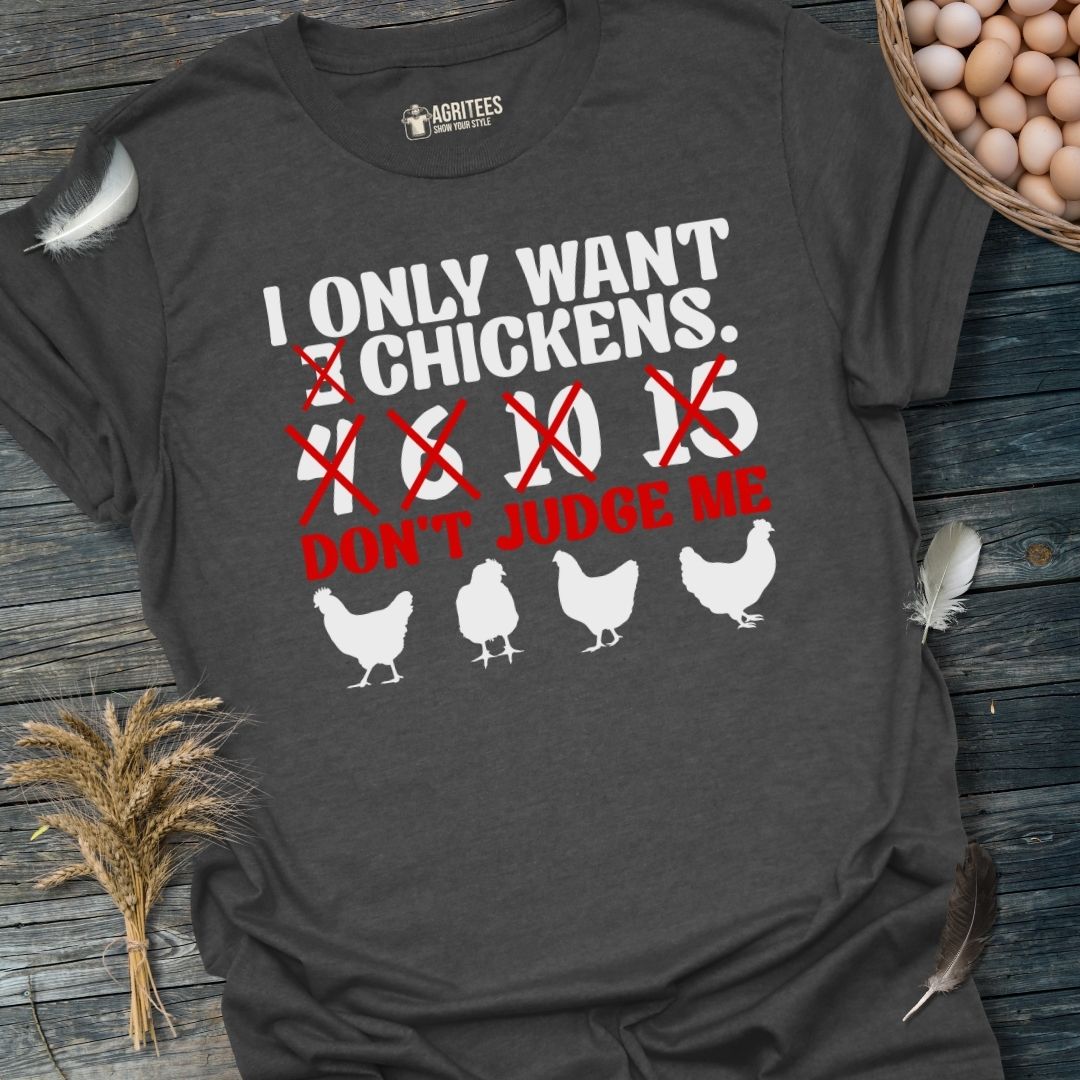 I Only Want 3,4... Chickens... Don't Judge Me T-Shirt