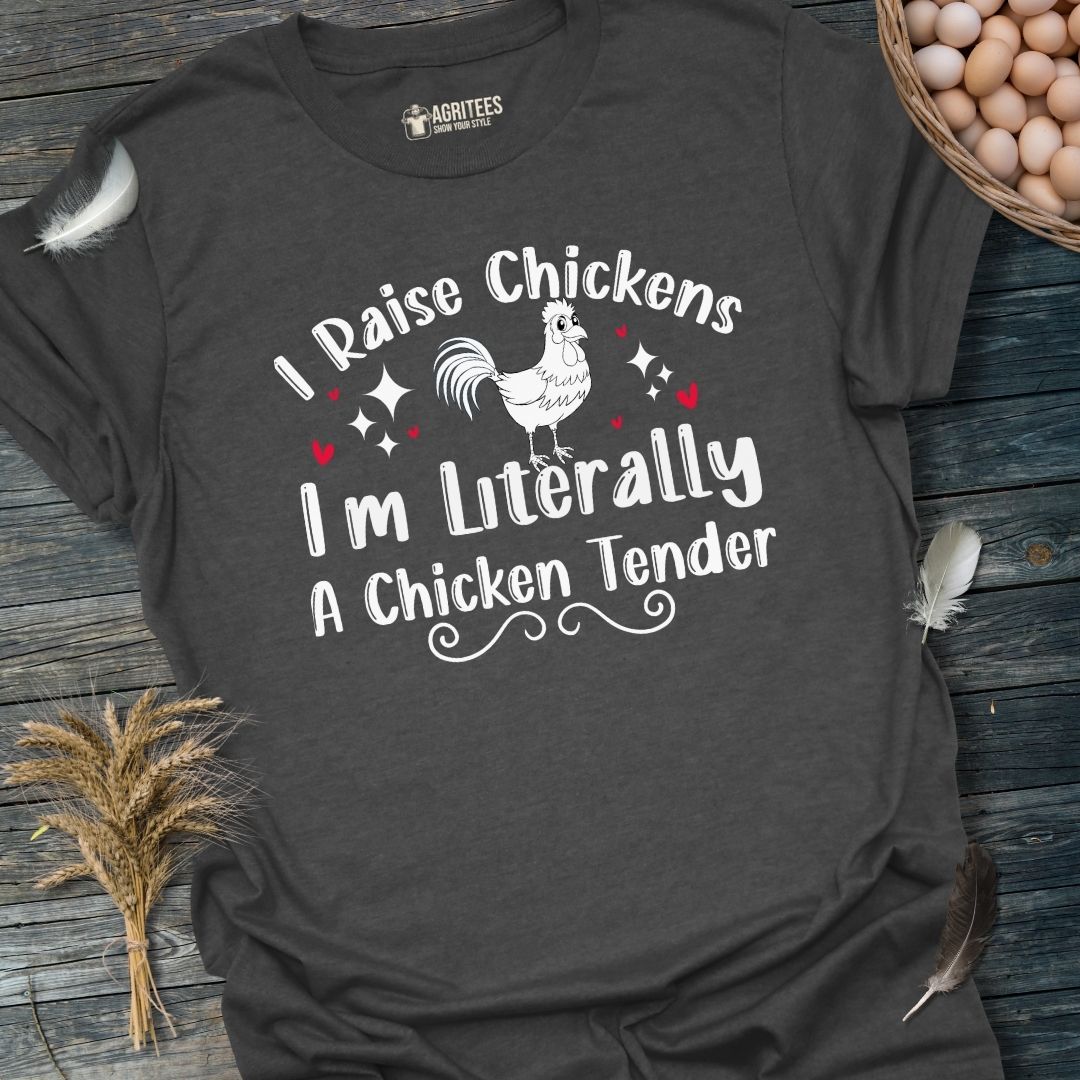 I Raise Chickens I'm Literally a Chicken Tender T-Shirt