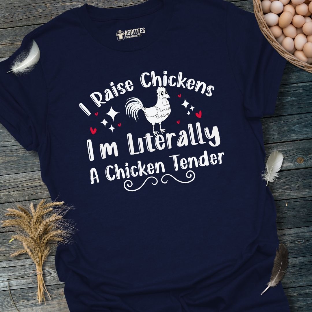 I Raise Chickens I'm Literally a Chicken Tender T-Shirt