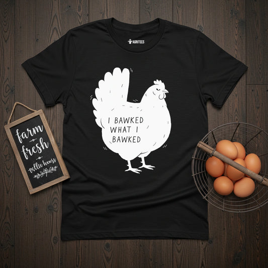 I Bawked Chicken T-Shirt