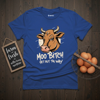 Moo Bitch Get Out The Way Cow T-Shirt