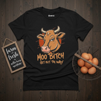 Moo Bitch Get Out The Way Cow T-Shirt