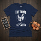 Live Today Like You're Getting Fried Tomorrow Funny T-Shirt