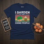 I Garden So I Don't Choke People Funny Retro T-Shirt