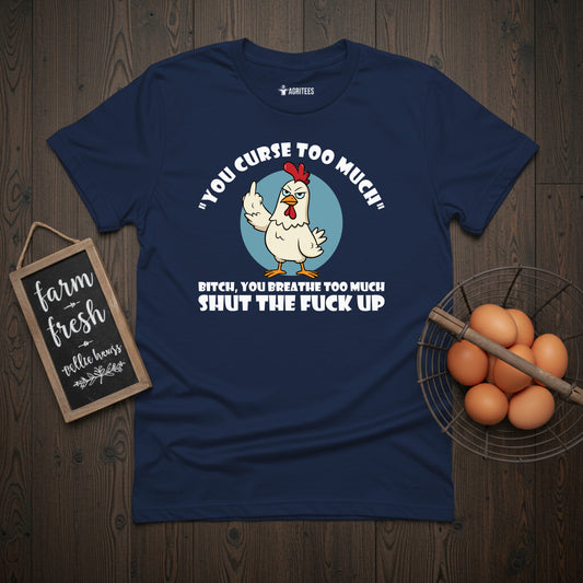 You Curse Too Much Sassy Chicken T-Shirt