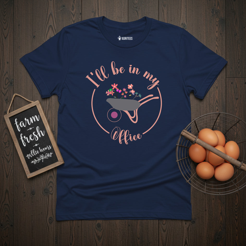 I'll Be In My Office Wheelbarrow Gardening T-Shirt