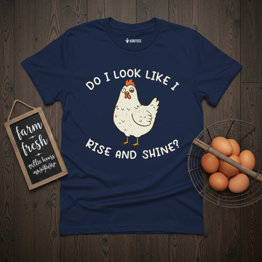 Do I Look Like I Rise and Shine? T-Shirt