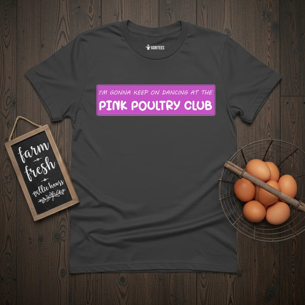 I'm Gonna Keep On Dancing At The Pink Poultry Club T-Shirt