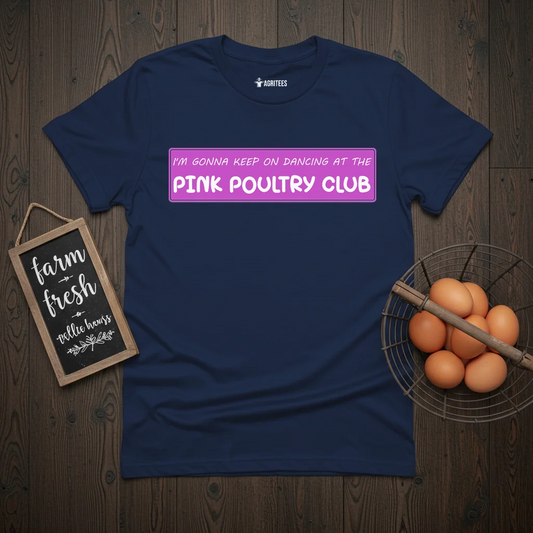I'm Gonna Keep On Dancing At The Pink Poultry Club T-Shirt