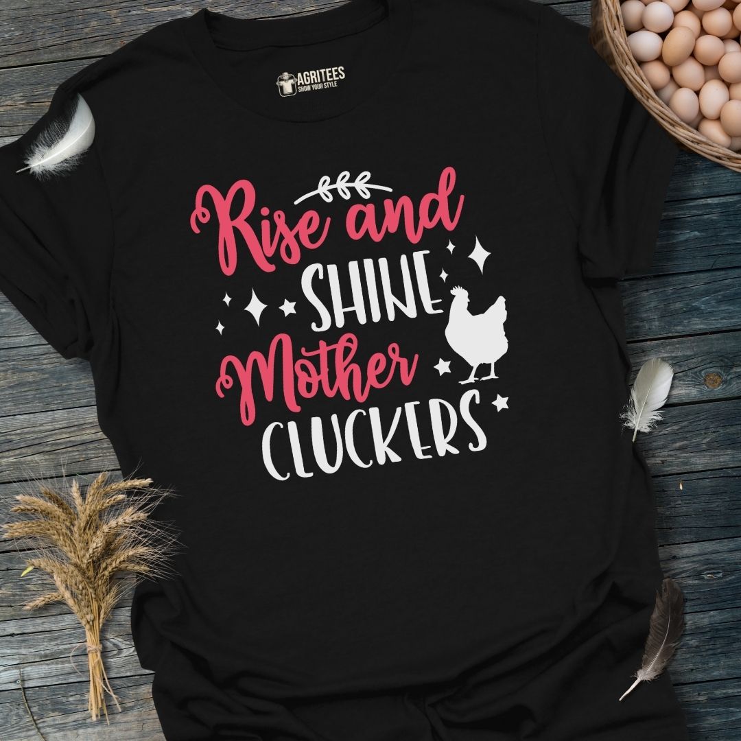 Rise And Shine MorherCluckers T-Shirt