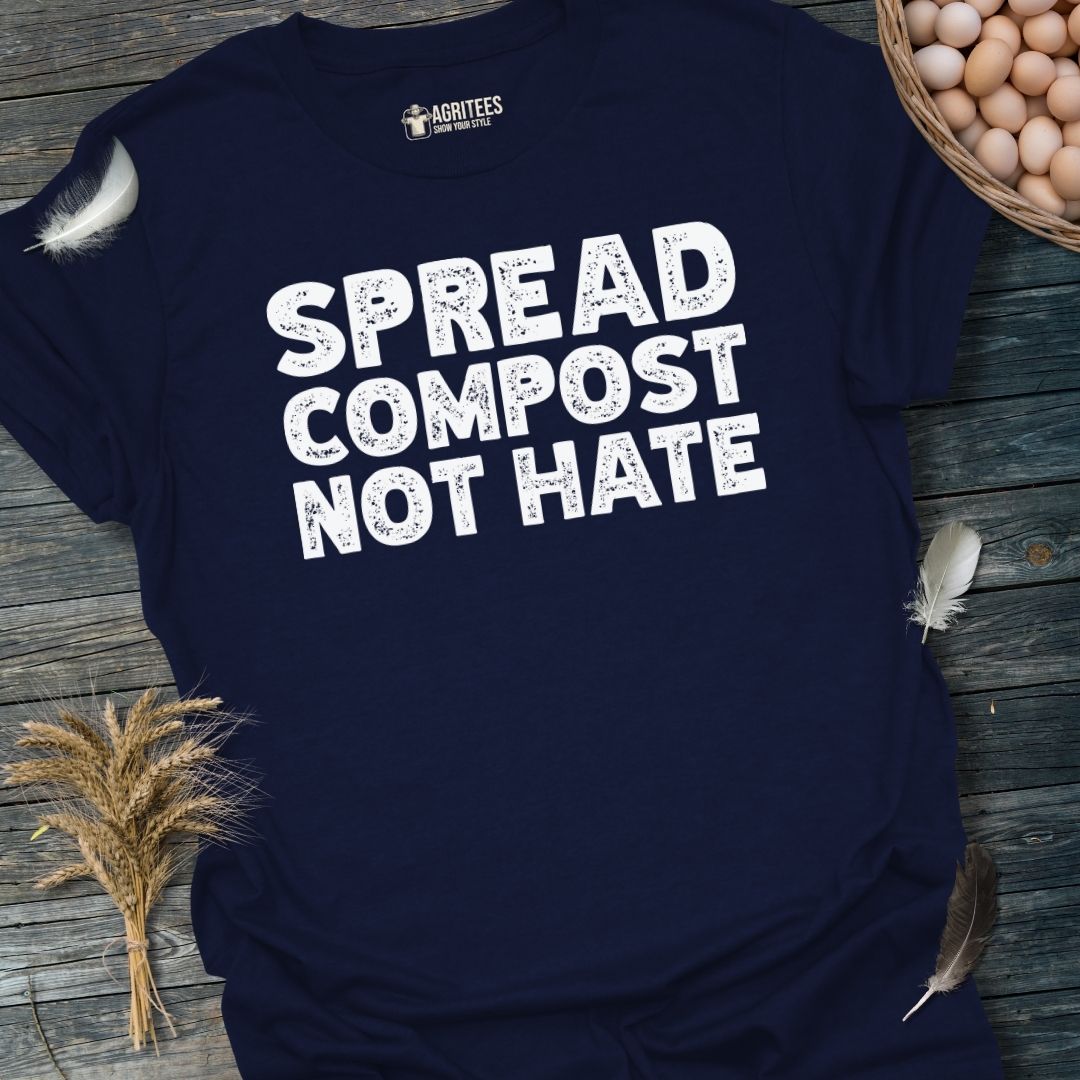 Spread Compost Not Hate Gardening T-Shirt