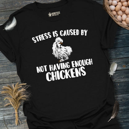 Stress Is Caused By Not Having Enough Chickens Silkie T-Shirt