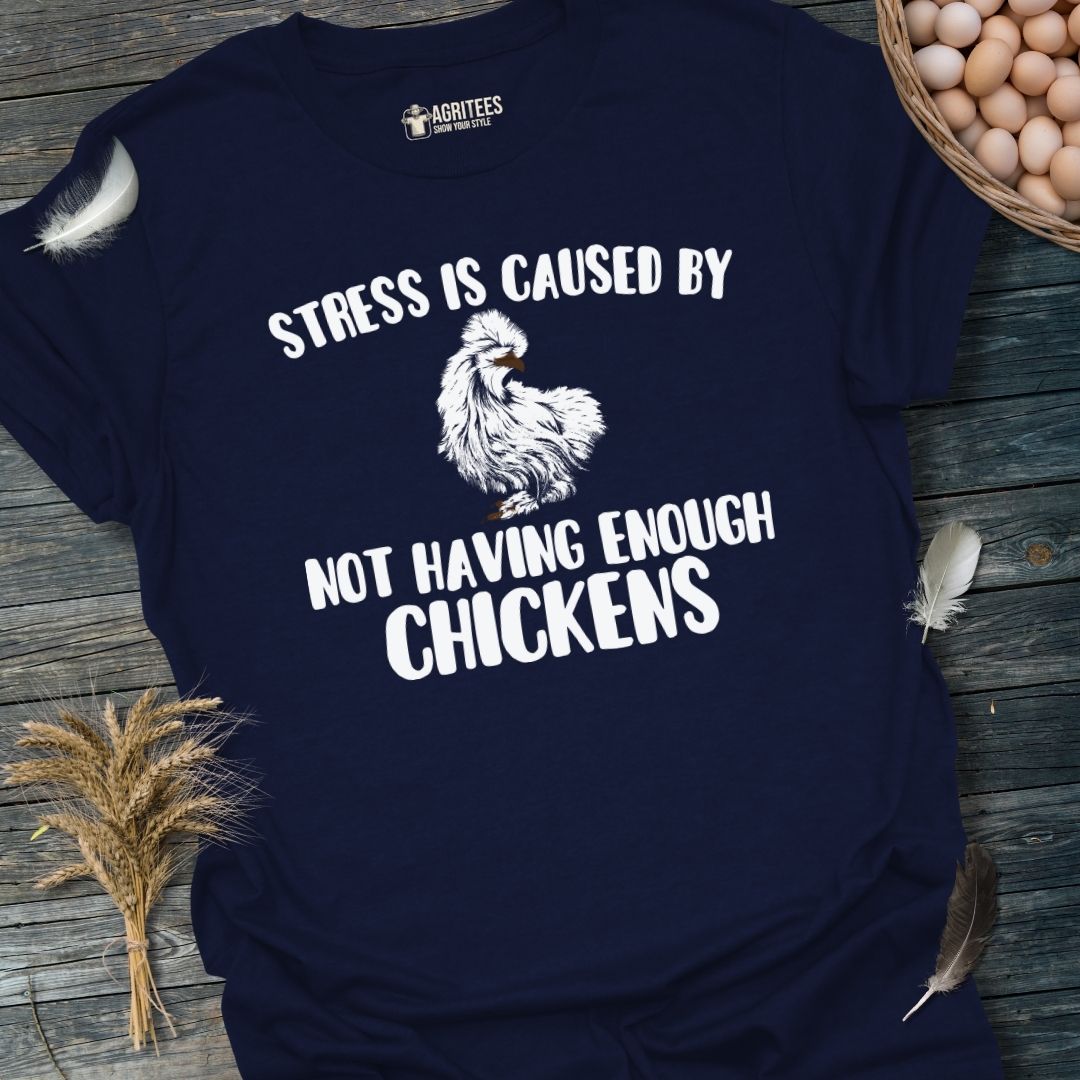 Stress Is Caused By Not Having Enough Chickens Silkie T-Shirt