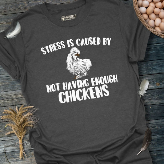 Stress Is Caused By Not Having Enough Chickens Silkie T-Shirt