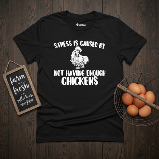 Stress Is Caused By Not Having Enough Chickens Silkie T-Shirt