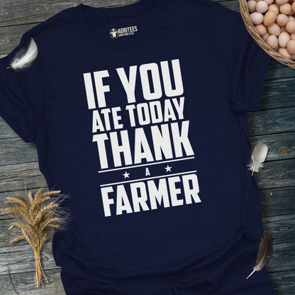 If You Ate Today Thank a Farmer T-Shirt