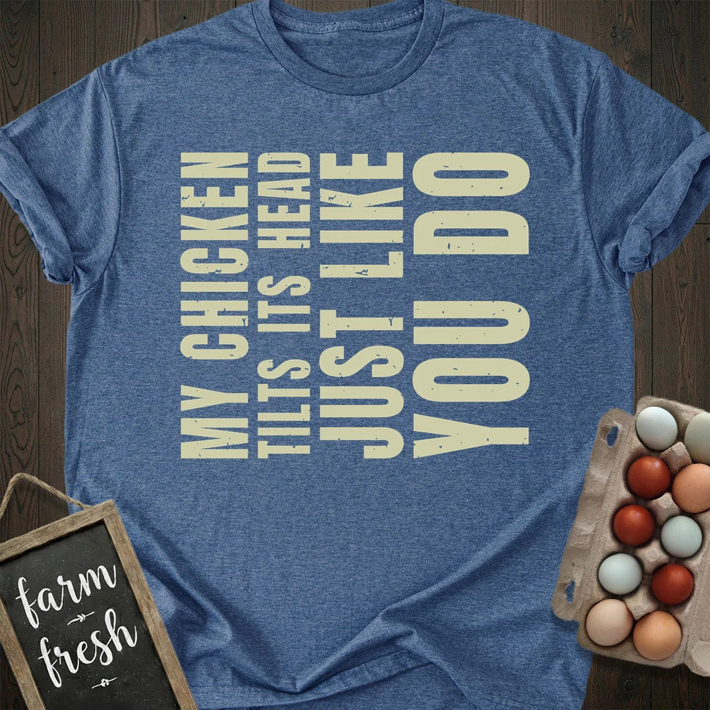 My Chicken Tilts Its Head Just Like You Do T-Shirt