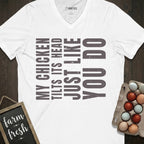 My Chicken Tilts Its Head Just Like You Do V-Neck