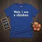 Wait, I see a chicken T-Shirt
