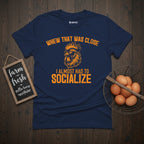 Whew That Was Close I Almost Had To Socialise Rooster T-Shirt