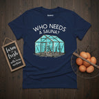 Who Needs a Sauna T-Shirt