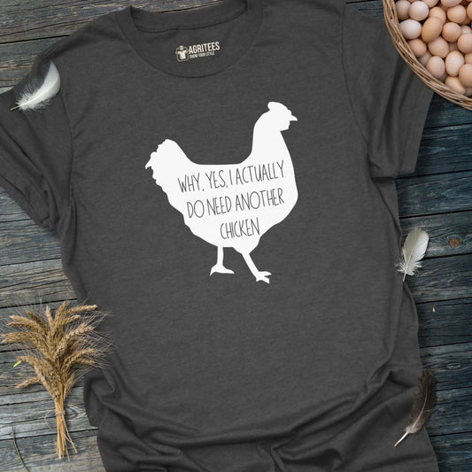 Why Yes I Actually Do Need Another Chicken T-Shirt